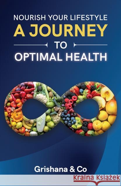 Nourish Your Lifestyle: A Journey to Optimal Health Grishana & 9789948722281 Austin MacAuley Publishers Fze