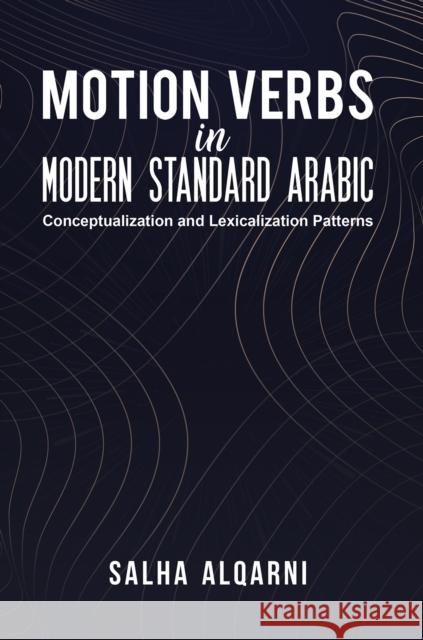 Motion Verbs in Modern Standard Arabic Salha Alqarni 9789948741503 Austin Macauley