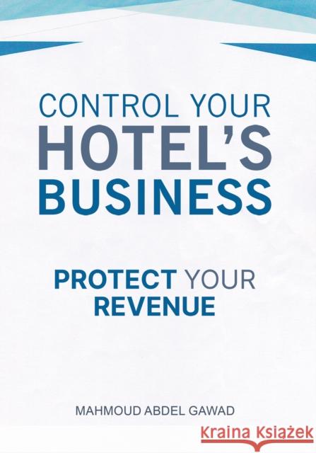 Control Your Hotel's Business Mahmoud Abde 9789948747826 Austin MacAuley Publishers Fze