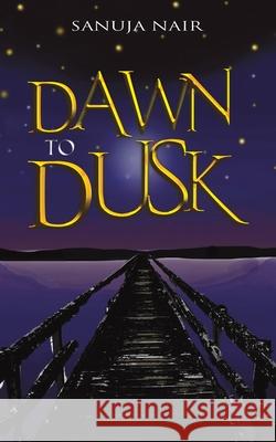 Dawn to Dusk Nair Sanuja 9789948750239 Austin Macauley