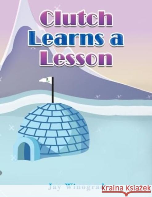 Clutch Learns a Lesson Jay Winograd 9789948765158 Austin Macauley