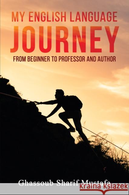 My English Language Journey Ghassoub Sharif Mustafa 9789948778189 Austin Macauley Publishers