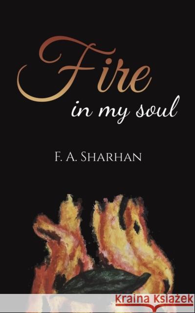 Fire in My Soul F. A Sharhan 9789948794929 Austin Macauley Publishers FZE