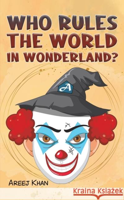 Who Rules the World in Wonderland? Areej Khan 9789948797517
