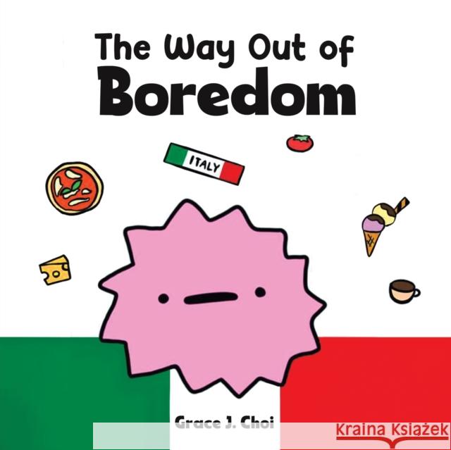 The Way Out of Boredom Grace J. Choi 9789948806455 Austin Macauley Publishers FZE