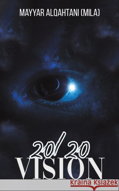 20/20 Vision Alqahtani (Mila), Mayyar 9789948825982 AUSTIN MACAULEY PUBLISHERS UAE