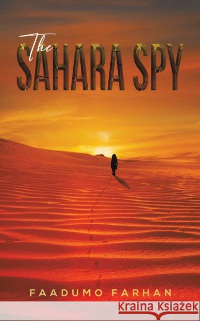 The Sahara Spy Farhan, Faadumo 9789948834267 AUSTIN MACAULEY PUBLISHERS UAE