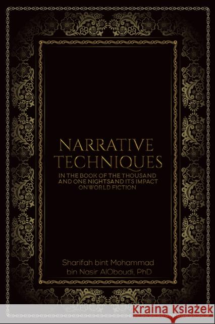 Narrative Techniques in the Book of the Thousand and One Nights and its Impact on World Fiction Sharifah Bint Mohammad Al-Oboudi 9789948844624 Austin Macauley