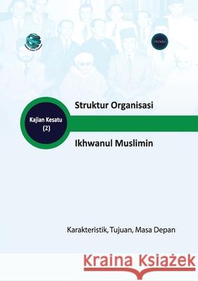 Struktur Organisasi Ikhwanul Muslimin Karakteristik, Tujuan, Dan Masa Depan Trends Research 9789948846154