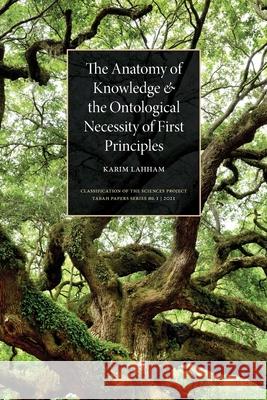 The Anatomy of Knowledge and the Ontological Necessity of First Principles Lahham, Karim 9789948860709 Tabah Research