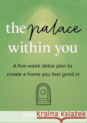 The Palace Within You: A five-week detox plan to create a home you feel good in Nigora Normatova 9789948871927 Dreamwork Collective