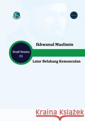 Ikhwanul Muslimin Latar Belakang Kemunculan Trends Research 9789948874157