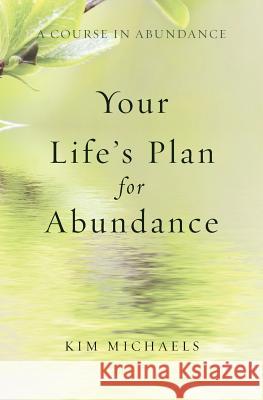 A Course in Abundance: Your Life's Plan for Abundance Kim Michaels 9789949518593 More to Life Publishing