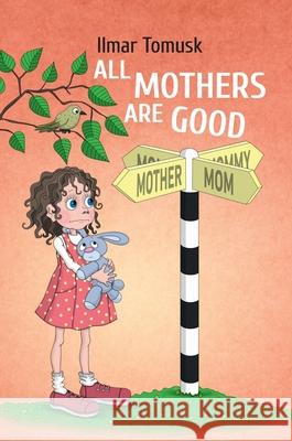 All Mothers Are Good Ilmar Tomusk Maite Kotta Marje Einre 9789949731176