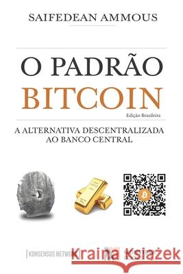 O Padrão Bitcoin (Edição Brasileira): A Alternativa Descentralizada ao Banco Central Bandeira, Guilherme 9789949745784 Konsensus Network