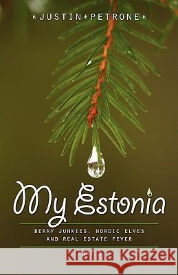 My Estonia 2: Berry Junkies, Nordic Elves, and Real Estate Fever Petrone, Justin 9789949907656 Petrone Print