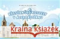 Křesťanské kostely v Ázerbájdžánu Bahram Bagirzade 9789952567281 Joint Bridges