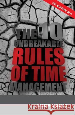 The 10 Unbreakable Rules of Time Management: 1st Edition 2011 Samer Chidiac 9789953021423 Samer Chidiac