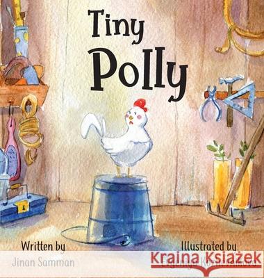 Tiny Polly: The story of a brave chicken Jinan Samman Evgeniya Kozhevnikova 9789953054179 Jinan Samman