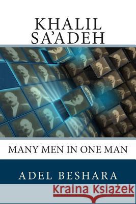 Khalil Sa'adeh: Many Men in One Man Adel Beshara 9789953417134