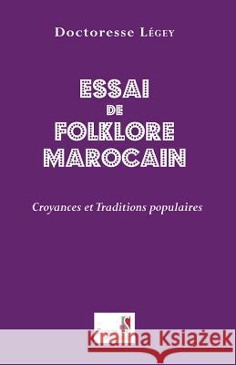 Essai de Folklore Marcain. Croyances Et Traditions Populaires Doctoresse Legey 9789954885154 Editions Du Sirocco