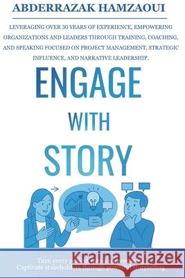 Engage with Story: Turn every project into a success story-captivate stakeholders through powerful storytelling. Linda Rising Mounia Boucetta Abderrazak Hamzaoui 9789954978924