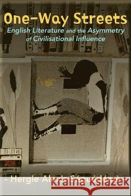 One-Way Streets: English Literature and the Asymmetry of Civilisational Influence Hergie Alexis S?gu?d?m? 9789956004010 African Books Collective