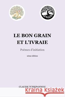 Le bon grain et l'ivraie: Poèmes d'initiation Tchepannou, Claude 9789956200030 Association Des Editeurs Du Cameroun