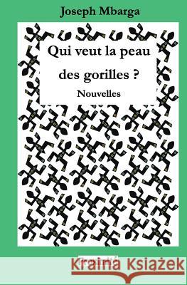 Qui veut la peau des gorilles ?: Nouvelles Mbarga, Joseph 9789956429967 Minist