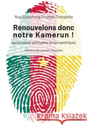 Renouvelons donc notre Kamerun !: Apostrophes spirituelles et sociopolitiques Thomas Th?ophile Nu Pygmies ?ditions 9789956459742 Pygmies