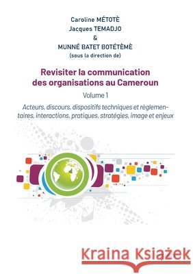 Revisiter la communication des organisations au Cameroun: Vol 1. Acteurs, discours, dispositifs techniques et r?glementaires, interactions, pratiques, Caroline M?tot? Jacques Temadjo Munn? Bate 9789956459940 Pygmies