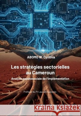 Les strat?gies sectorielles au Cameroun: Analyse psychosociale de l'impl?mentation Abomo W. Cynthia Pygmies ?ditions 9789956460144 Pygmies