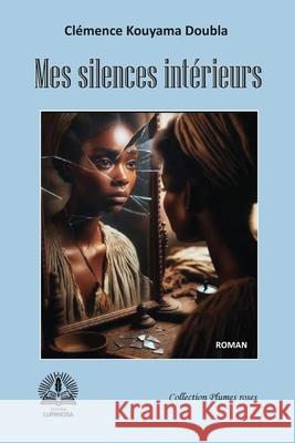Mes silences int?rieurs Mes silences int?rieurs Cl?mence Kouyama Doubla 9789956472307 Editions Luminosa