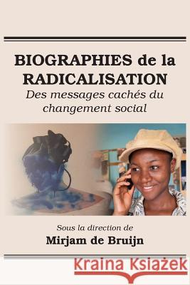 Biographies de la Radicalisation: Des messages cachés du changement social de Bruijn, Mirjam 9789956550241 Langaa RPCID