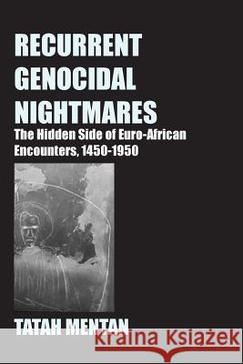 Recurrent Genocidal Nightmares: The Hidden Side of Euro-African Encounters, 1450-1950 Tatah Mentan 9789956550579 Langaa RPCID