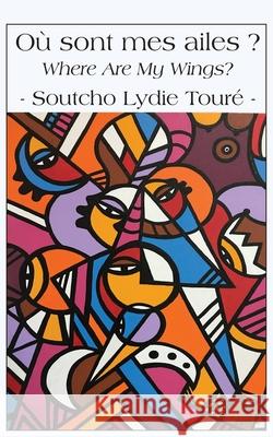 Où sont mes ailes ? / Where Are My Wings? Touré, Soutcho Lydie 9789956550791 Langaa RPCID
