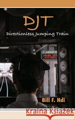 Djt: Directionless Jumping Train Bill F. Ndi 9789956551088 Langaa RPCID