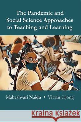 The Pandemic and Social Science Approaches to Teaching and Learning Maheshvari Naidu Vivian Ojong 9789956552719 Langaa RPCID