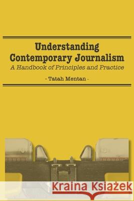 Understanding Contemporary Journalism: A Handbook of Principles and Practice Tatah Mentan 9789956552993 Langaa RPCID