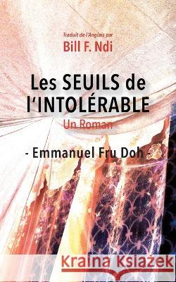 Les Seuils de l'intolerable: Un Roman Emmanuel Fru Doh Bill F Ndi  9789956553297 Langaa RPCID
