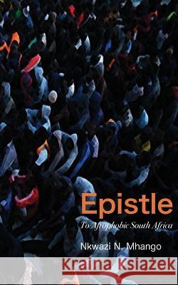Epistle To Afrophobic South Africa Nkwazi N. Mhango 9789956553488 Langaa RPCID