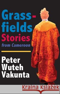 Grassfields Stories from Cameroon Peter W. Vakunta 9789956558117 Langaa Rpcig