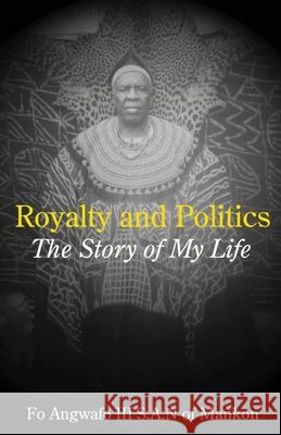 Royalty and Politics. The Story of My Life Angwafo, Fo 9789956558315 Langaa Rpcig