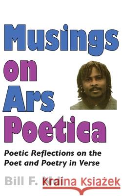 Musings On Ars Poetica. Poetic Reflections on the Poet and Poetry in Verse Ndi, Bill F. 9789956558438 Langaa Rpcig