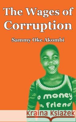 The Wages of Corruption Sammy Oke Akombi 9789956558476 Langaa Rpcig