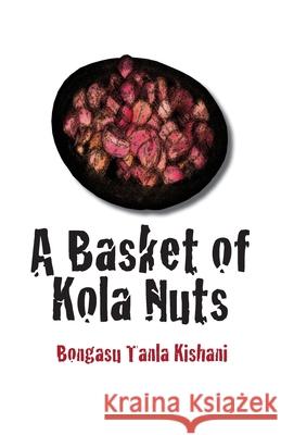 A Basket of Kola Nuts Bongasu Tanla Kishani 9789956558551 Langaa Rpcig