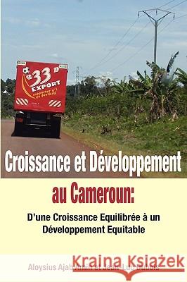 Croissance Et Developpement Au Cameroun : D'une Croissance Equilibree a Un Developpement Equitable Aloysius Aloysius Amin 9789956558872 LANGAA RPCIG