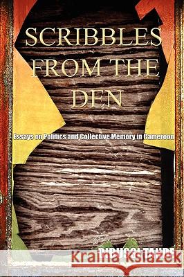 Scribbles from the Den. Essays on Politics and Collective Memory in Cameroon Tande, Dibussi 9789956558919 Langaa Rpcig