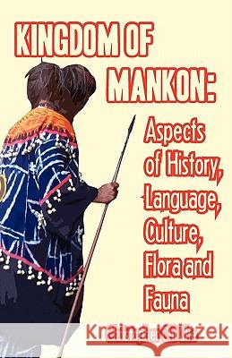 Kingdom of Mankon. Aspects of History, Language, Culture, Flora and Fauna Che, Christopher Chi 9789956578092 Langaa Rpcig