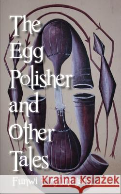 The Egg Polisher and Other Tales Funwi F. Ayuninjam 9789956578207 Langaa Rpcig